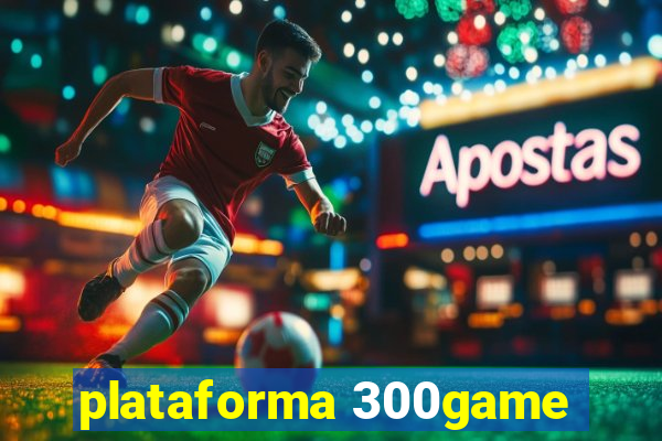 plataforma 300game