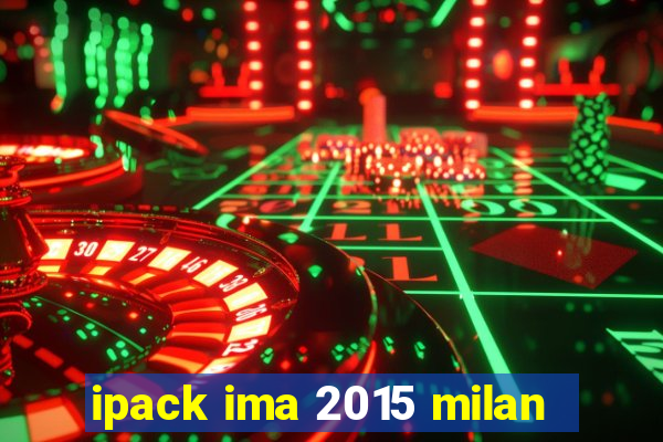 ipack ima 2015 milan