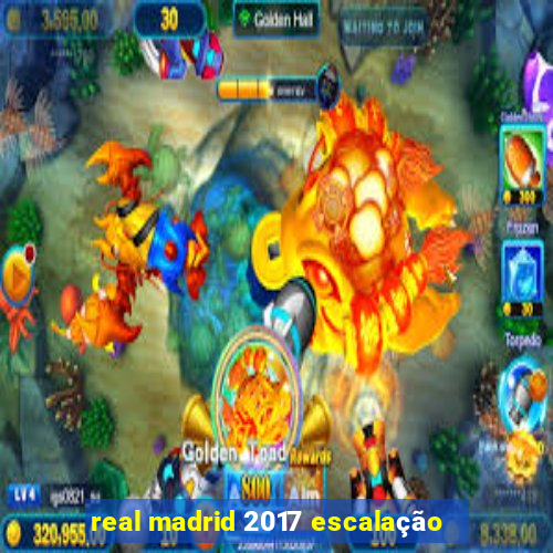 real madrid 2017 escalação