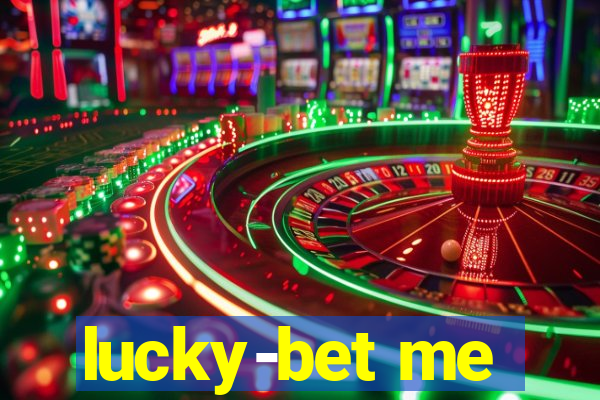 lucky-bet me