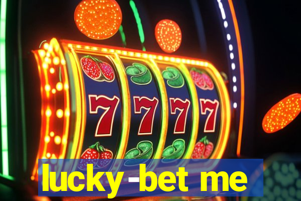 lucky-bet me