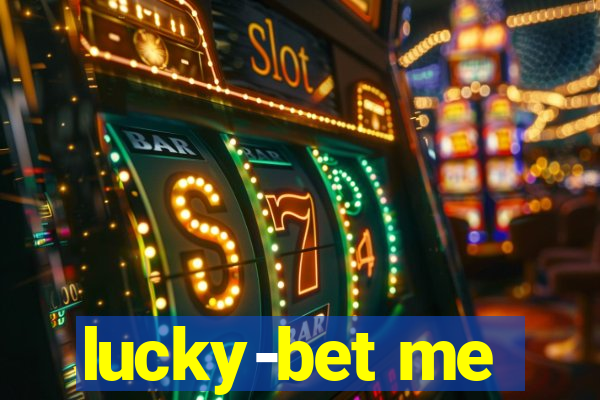 lucky-bet me