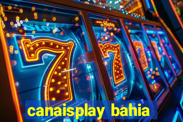 canaisplay bahia