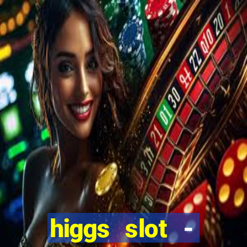 higgs slot - qiuqiu remi