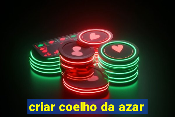 criar coelho da azar