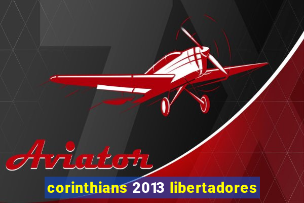 corinthians 2013 libertadores