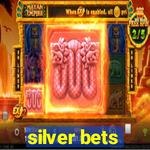 silver bets