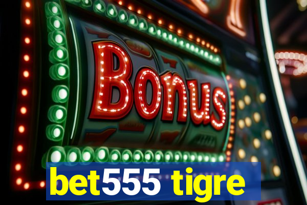 bet555 tigre