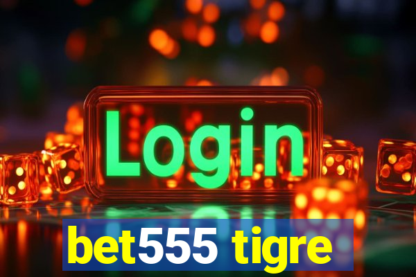 bet555 tigre