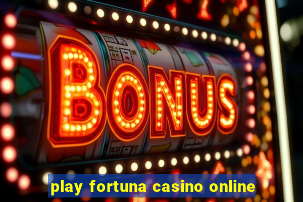 play fortuna casino online