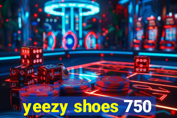 yeezy shoes 750