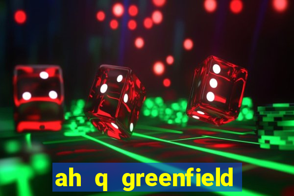 ah q greenfield slot game