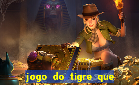 jogo do tigre que ganha dinheiro ao se cadastrar