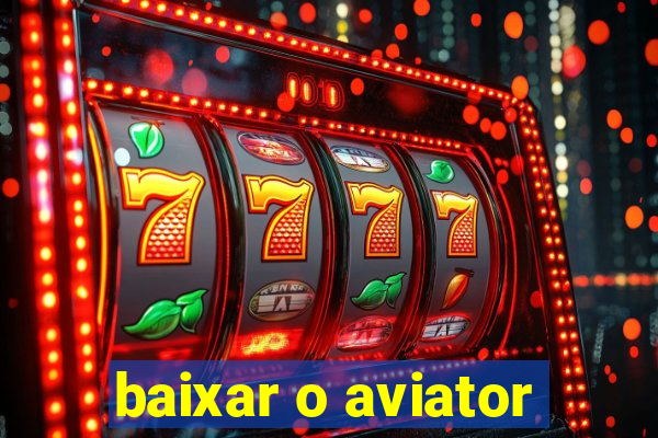 baixar o aviator