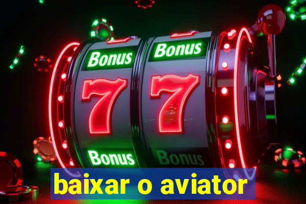 baixar o aviator