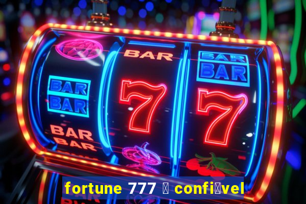 fortune 777 茅 confi谩vel