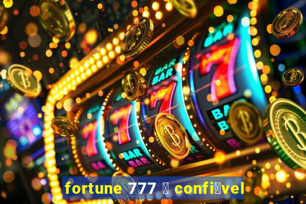 fortune 777 茅 confi谩vel