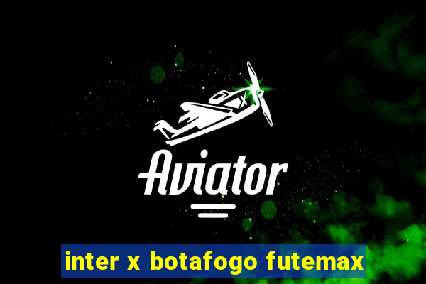 inter x botafogo futemax