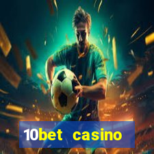 10bet casino welcome bonus