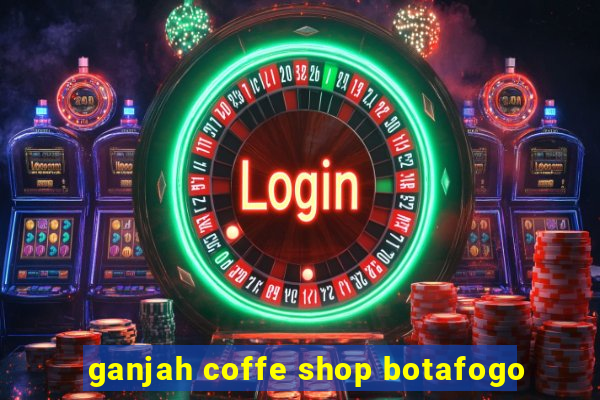 ganjah coffe shop botafogo