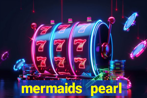 mermaids pearl deluxe slot