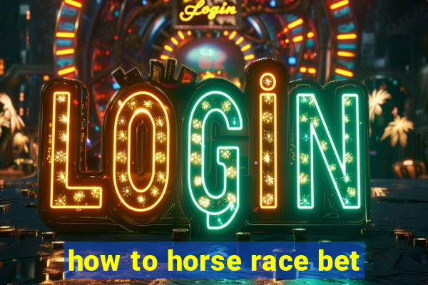 how to horse race bet