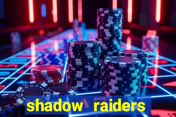 shadow raiders multimax slot