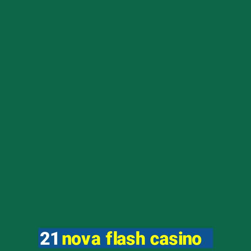 21 nova flash casino