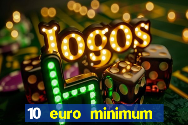 10 euro minimum deposit casino