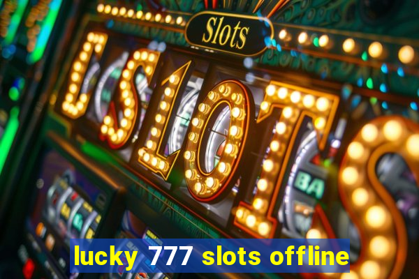 lucky 777 slots offline