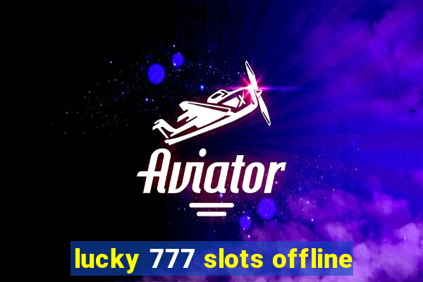 lucky 777 slots offline