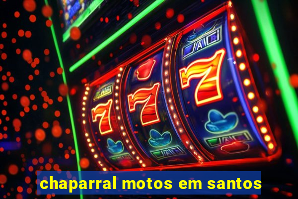 chaparral motos em santos