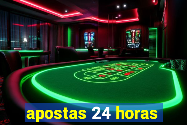 apostas 24 horas