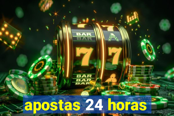 apostas 24 horas