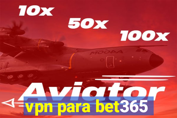 vpn para bet365