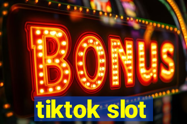 tiktok slot