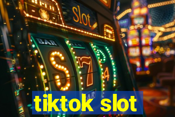 tiktok slot