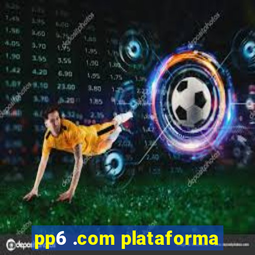 pp6 .com plataforma