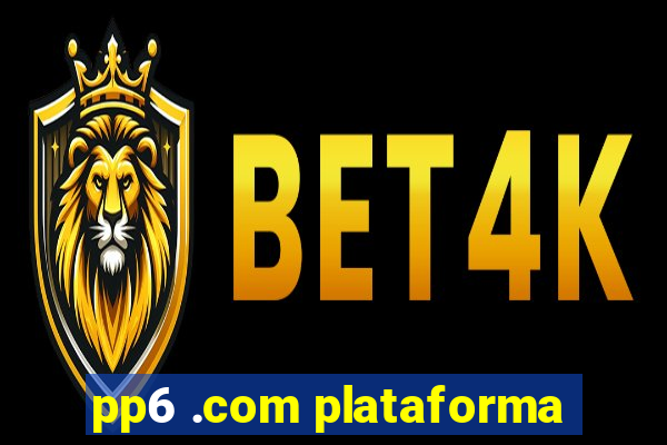 pp6 .com plataforma