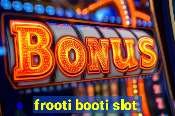 frooti booti slot