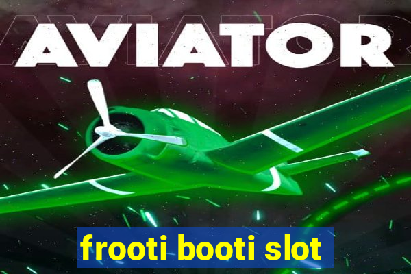 frooti booti slot