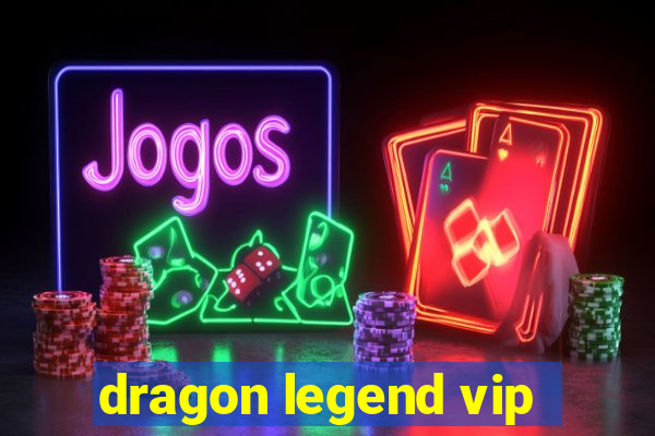 dragon legend vip