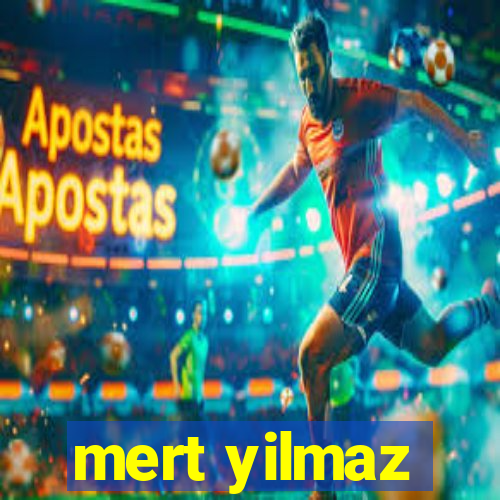 mert yilmaz