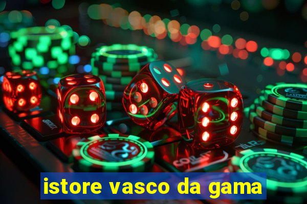 istore vasco da gama