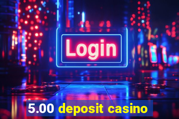 5.00 deposit casino