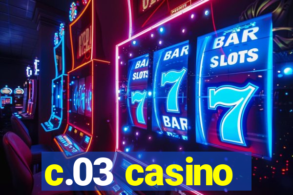 c.03 casino