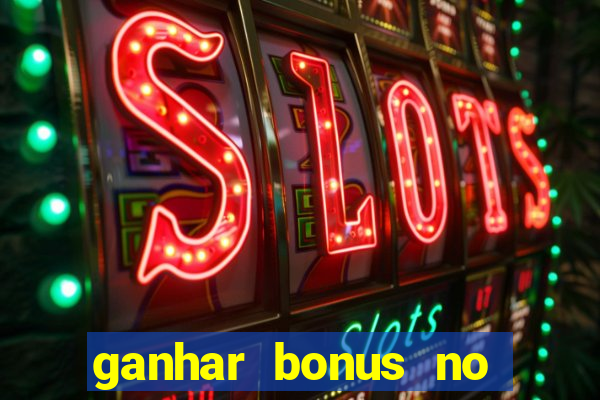 ganhar bonus no cadastro sem deposito