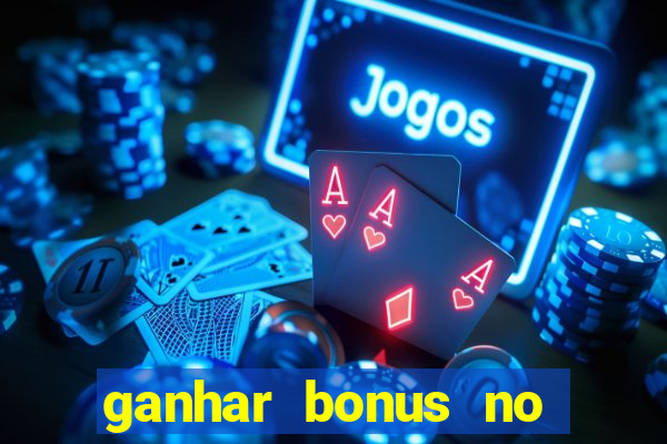 ganhar bonus no cadastro sem deposito