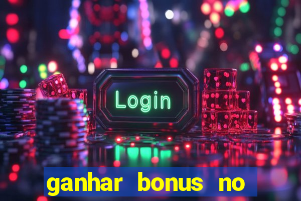 ganhar bonus no cadastro sem deposito