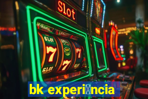 bk experi锚ncia